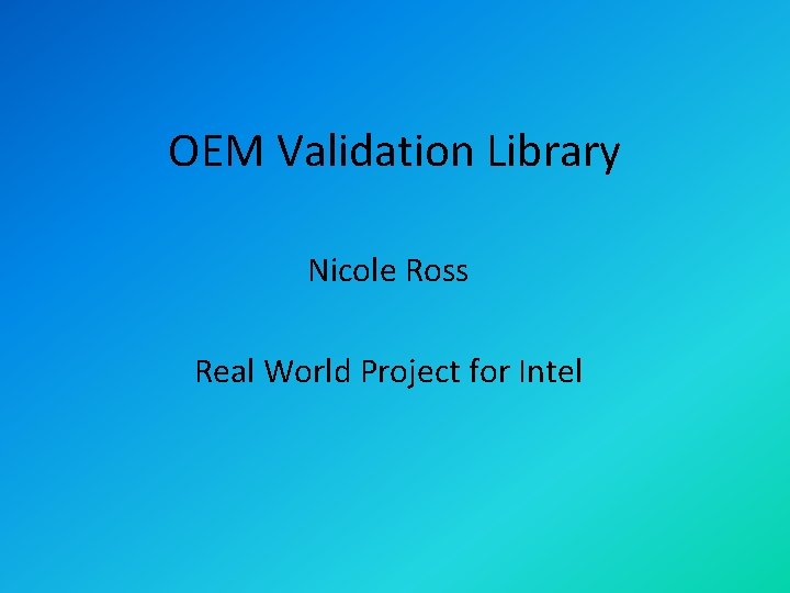 OEM Validation Library Nicole Ross Real World Project for Intel 