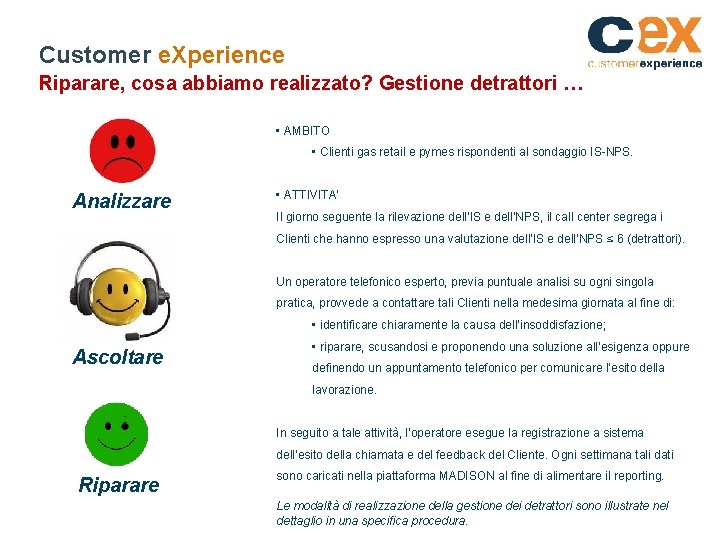 Customer e. Xperience Riparare, cosa abbiamo realizzato? Gestione detrattori … • AMBITO • Clienti