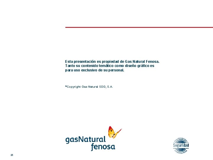 Esta presentación es propiedad de Gas Natural Fenosa. Tanto su contenido temático como diseño