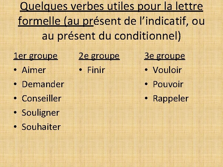 Quelques verbes utiles pour la lettre formelle (au présent de l’indicatif, ou au présent Quelques verbes utiles pour la lettre formelle (au présent de l’indicatif, ou au présent