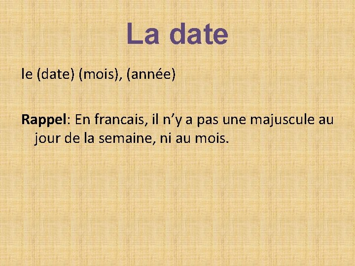 La date le (date) (mois), (année) Rappel: En francais, il n’y a pas une La date le (date) (mois), (année) Rappel: En francais, il n’y a pas une