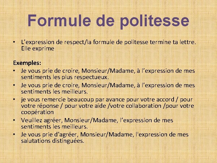 Formule de politesse • L’expression de respect/la formule de politesse termine ta lettre. Elle Formule de politesse • L’expression de respect/la formule de politesse termine ta lettre. Elle