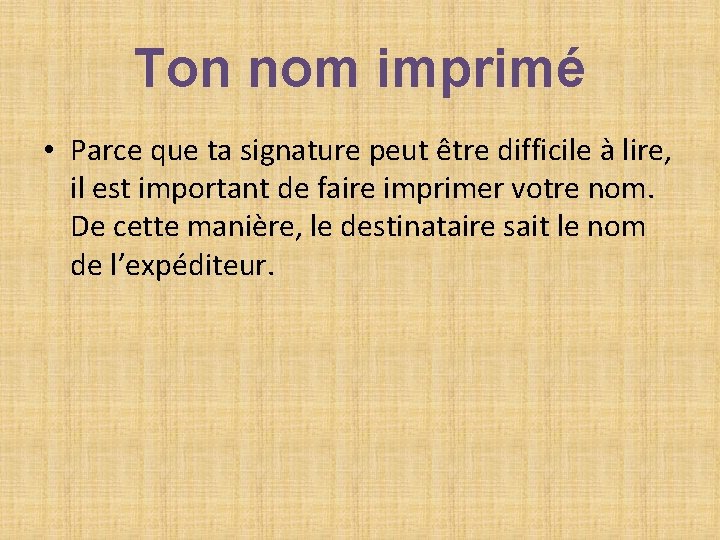 Ton nom imprimé • Parce que ta signature peut être difficile à lire, il Ton nom imprimé • Parce que ta signature peut être difficile à lire, il