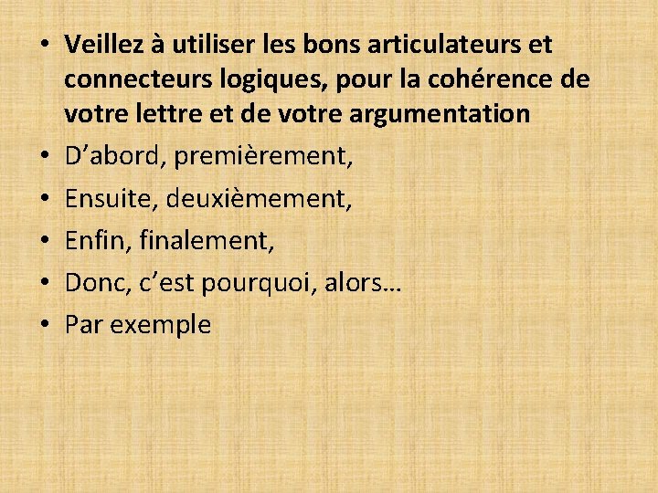 • Veillez à utiliser les bons articulateurs et connecteurs logiques, pour la cohérence • Veillez à utiliser les bons articulateurs et connecteurs logiques, pour la cohérence