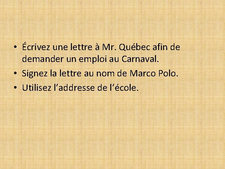 • Écrivez une lettre à Mr. Québec afin de demander un emploi au • Écrivez une lettre à Mr. Québec afin de demander un emploi au