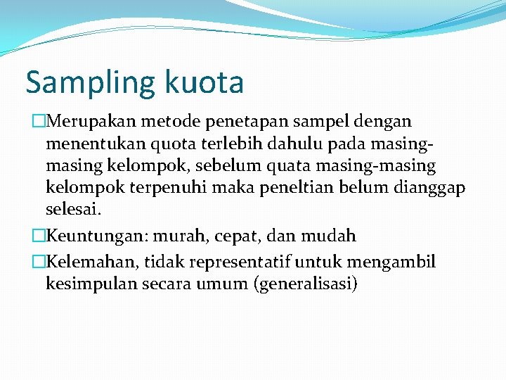 Sampling kuota �Merupakan metode penetapan sampel dengan menentukan quota terlebih dahulu pada masing kelompok,