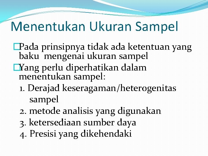 Menentukan Ukuran Sampel �Pada prinsipnya tidak ada ketentuan yang baku mengenai ukuran sampel �Yang