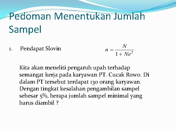 Pedoman Menentukan Jumlah Sampel 1. Pendapat Slovin Kita akan meneliti pengaruh upah terhadap semangat