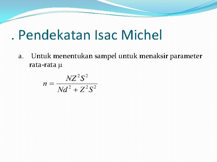 . Pendekatan Isac Michel a. Untuk menentukan sampel untuk menaksir parameter rata-rata 