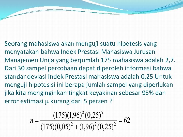 Seorang mahasiswa akan menguji suatu hipotesis yang menyatakan bahwa Indek Prestasi Mahasiswa Jurusan Manajemen