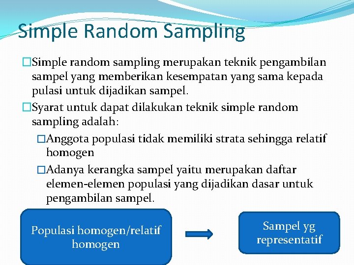 Simple Random Sampling �Simple random sampling merupakan teknik pengambilan sampel yang memberikan kesempatan yang