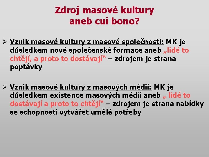 Zdroj masové kultury aneb cui bono? Ø Vznik masové kultury z masové společnosti: MK