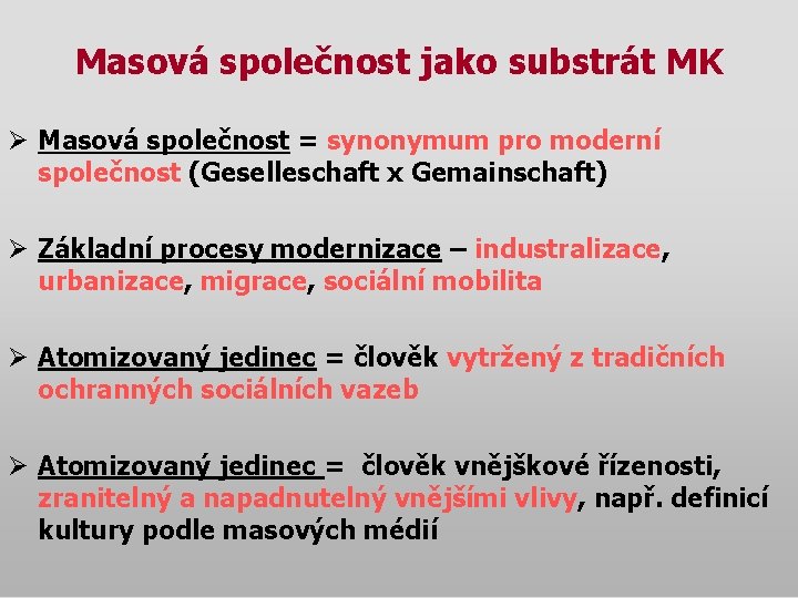 Masová společnost jako substrát MK Ø Masová společnost = synonymum pro moderní společnost (Geselleschaft