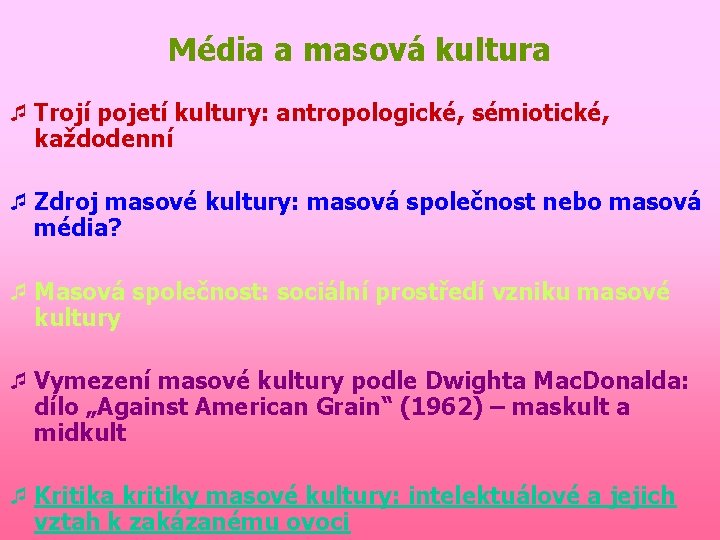 Média a masová kultura ¯ Trojí pojetí kultury: antropologické, sémiotické, každodenní ¯ Zdroj masové