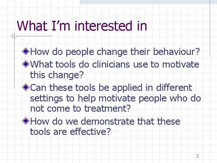 What I’m interested in How do people change their behaviour? What tools do clinicians