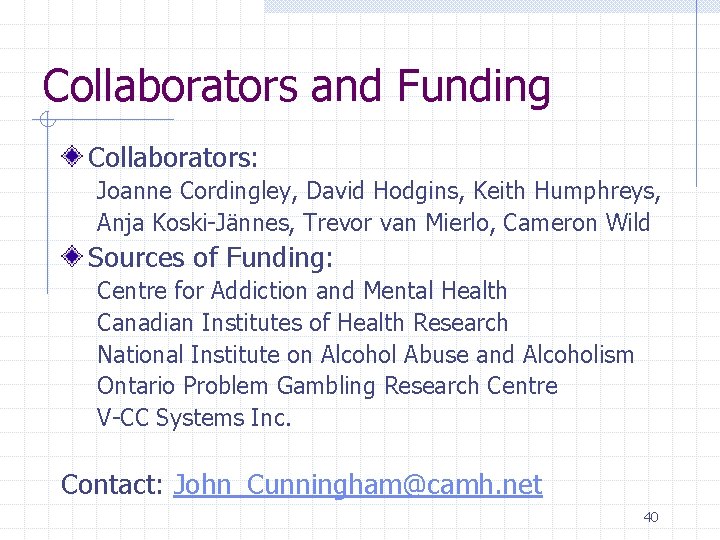 Collaborators and Funding Collaborators: Joanne Cordingley, David Hodgins, Keith Humphreys, Anja Koski-Jännes, Trevor van