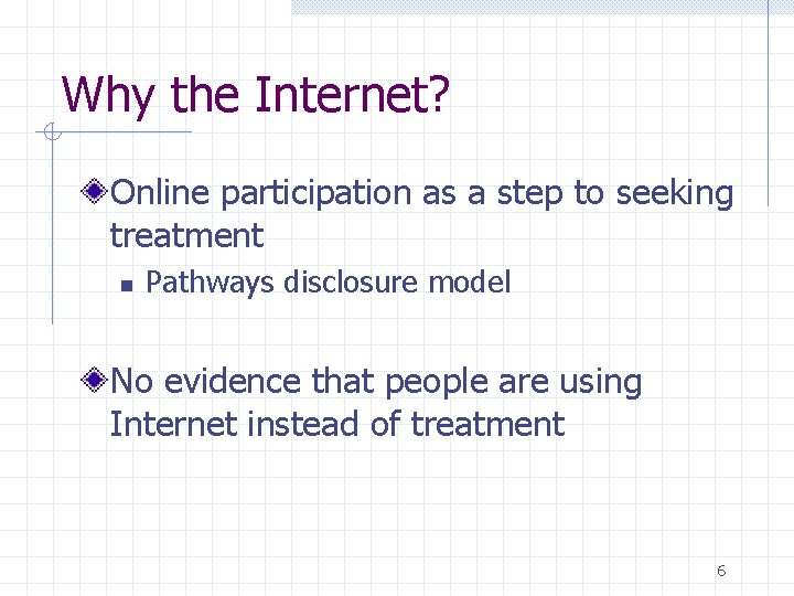 Why the Internet? Online participation as a step to seeking treatment n Pathways disclosure