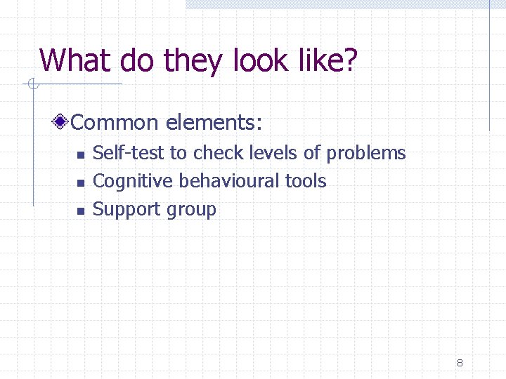 What do they look like? Common elements: n n n Self-test to check levels