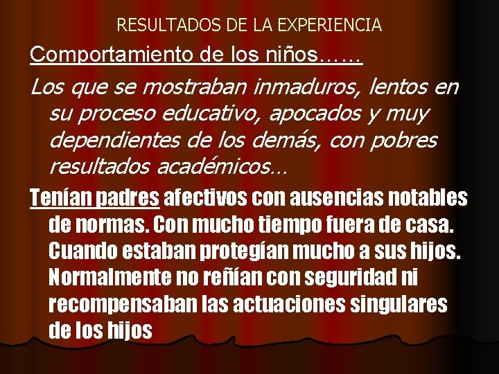 RESULTADOS DE LA EXPERIENCIA Comportamiento de los niños…… Los que se mostraban inmaduros, lentos