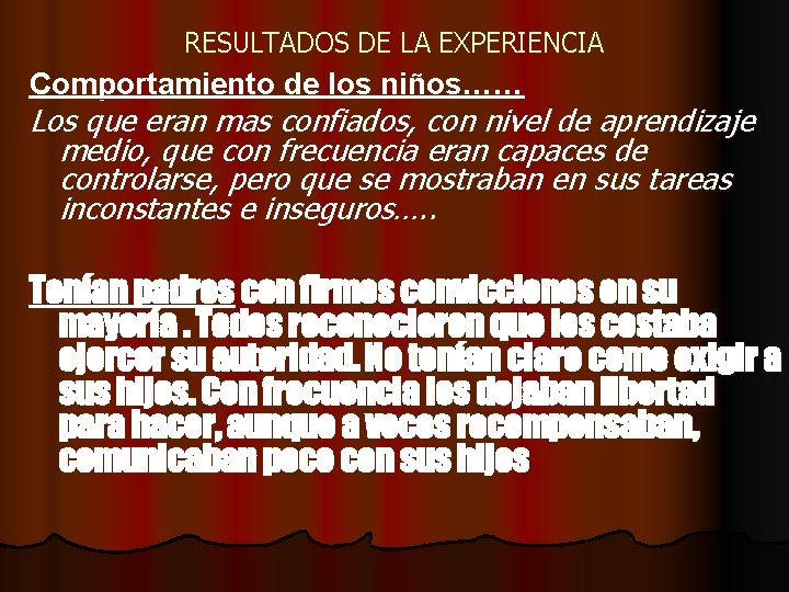 RESULTADOS DE LA EXPERIENCIA Comportamiento de los niños…… Los que eran mas confiados, con