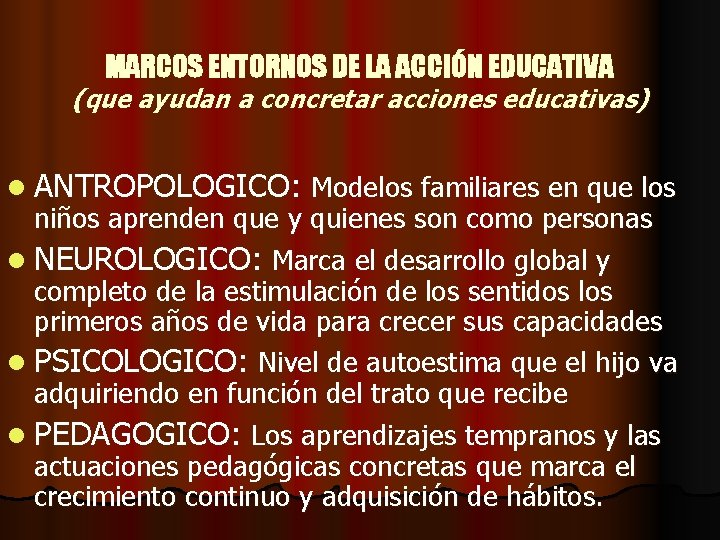 MARCOS ENTORNOS DE LA ACCIÓN EDUCATIVA (que ayudan a concretar acciones educativas) l ANTROPOLOGICO:
