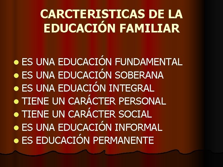 CARCTERISTICAS DE LA EDUCACIÓN FAMILIAR l ES UNA EDUCACIÓN FUNDAMENTAL l ES UNA EDUCACIÓN