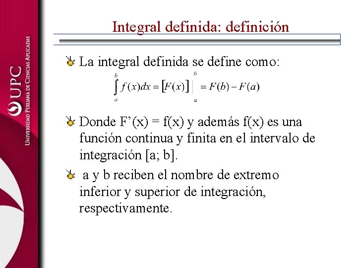 Integral definida: definición La integral definida se define como: Donde F’(x) = f(x) y