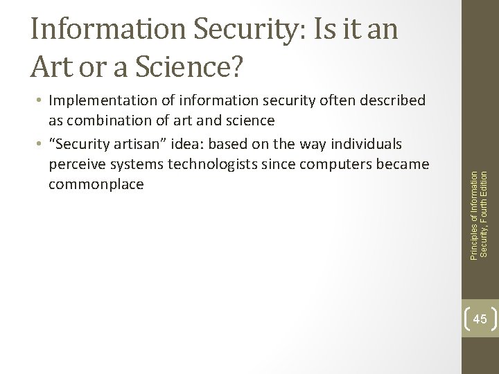  • Implementation of information security often described as combination of art and science