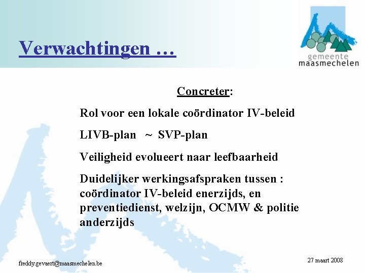 Verwachtingen … Concreter: Rol voor een lokale coördinator IV-beleid LIVB-plan ~ SVP-plan Veiligheid evolueert