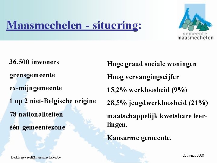 Maasmechelen - situering: 36. 500 inwoners Hoge graad sociale woningen grensgemeente Hoog vervangingscijfer ex-mijngemeente