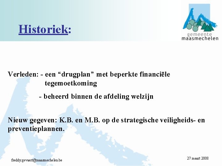Historiek: Verleden: - een “drugplan” met beperkte financiële tegemoetkoming - beheerd binnen de afdeling