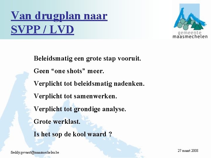 Van drugplan naar SVPP / LVD Beleidsmatig een grote stap vooruit. Geen “one shots”