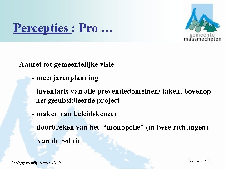 Percepties : Pro … Aanzet tot gemeentelijke visie : - meerjarenplanning - inventaris van