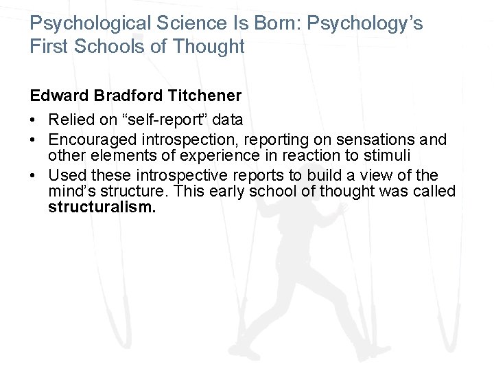 Psychological Science Is Born: Psychology’s First Schools of Thought Edward Bradford Titchener • Relied