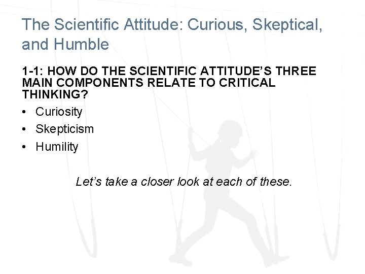The Scientific Attitude: Curious, Skeptical, and Humble 1 -1: HOW DO THE SCIENTIFIC ATTITUDE’S