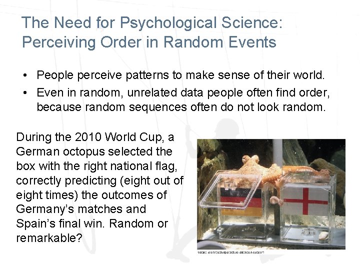 The Need for Psychological Science: Perceiving Order in Random Events • People perceive patterns