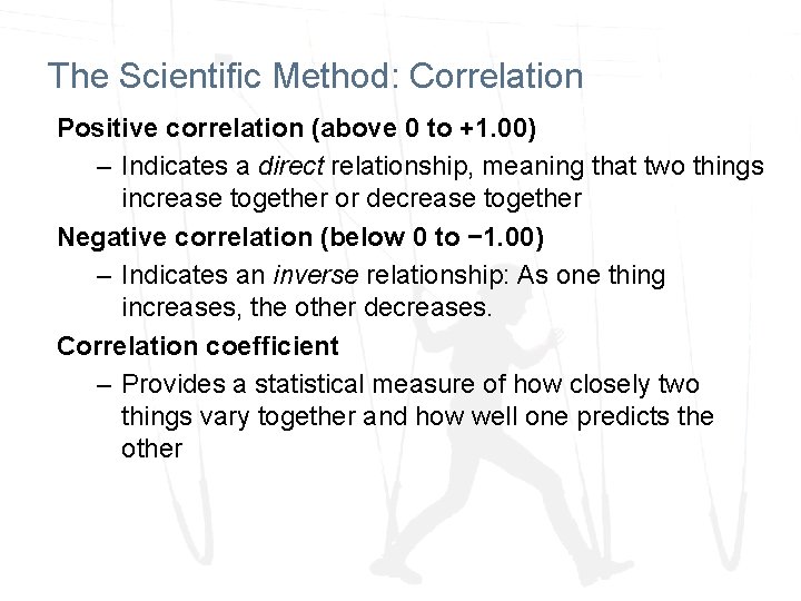 The Scientific Method: Correlation Positive correlation (above 0 to +1. 00) – Indicates a