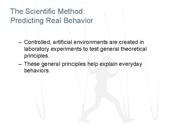 The Scientific Method: Predicting Real Behavior – Controlled, artificial environments are created in laboratory