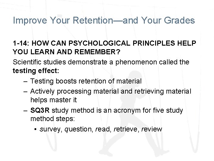 Improve Your Retention—and Your Grades 1 -14: HOW CAN PSYCHOLOGICAL PRINCIPLES HELP YOU LEARN