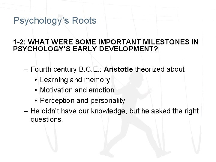 Psychology’s Roots 1 -2: WHAT WERE SOME IMPORTANT MILESTONES IN PSYCHOLOGY’S EARLY DEVELOPMENT? –