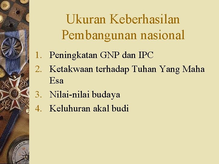 Ukuran Keberhasilan Pembangunan nasional 1. Peningkatan GNP dan IPC 2. Ketakwaan terhadap Tuhan Yang