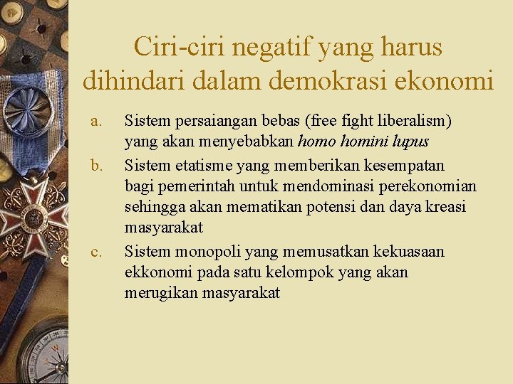 Ciri-ciri negatif yang harus dihindari dalam demokrasi ekonomi a. b. c. Sistem persaiangan bebas