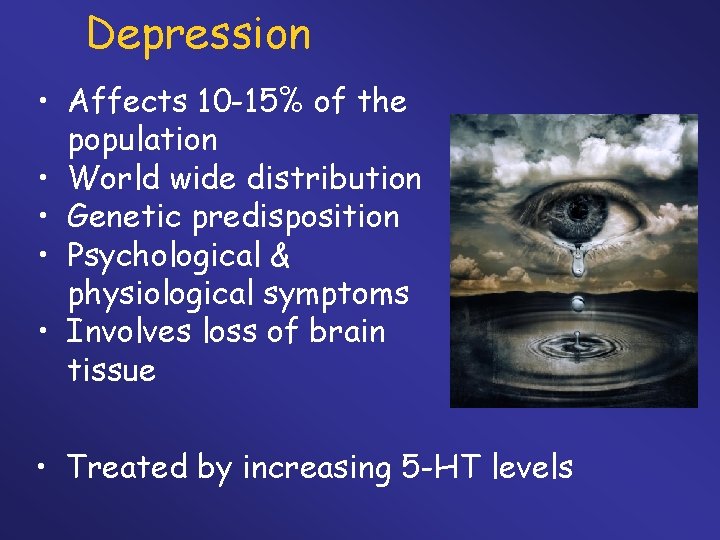 Depression • Affects 10 -15% of the population • World wide distribution • Genetic