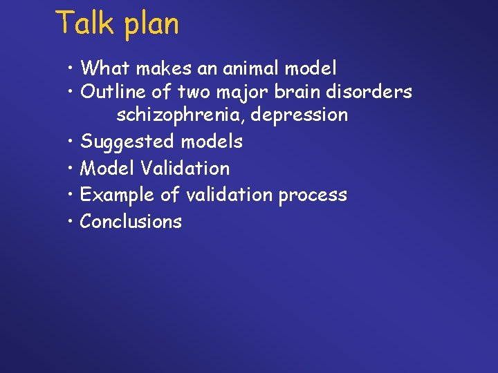 Talk plan • What makes an animal model • Outline of two major brain
