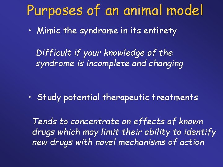Purposes of an animal model • Mimic the syndrome in its entirety Difficult if