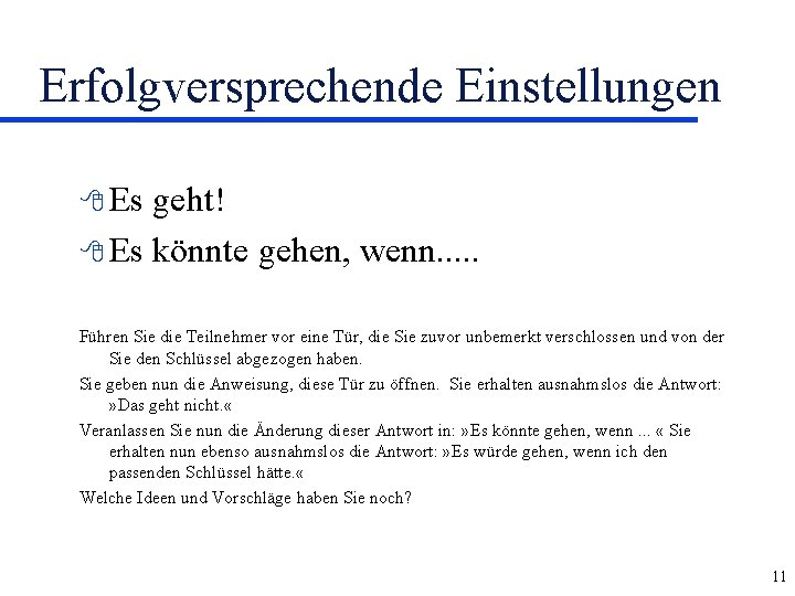 Erfolgversprechende Einstellungen 8 Es geht! 8 Es könnte gehen, wenn. . . Führen Sie