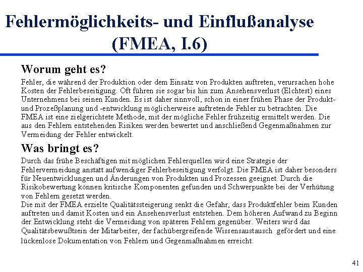 Fehlermöglichkeits- und Einflußanalyse (FMEA, I. 6) Worum geht es? Fehler, die während der Produktion