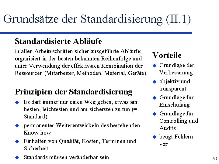 Grundsätze der Standardisierung (II. 1) Standardisierte Abläufe in allen Arbeitsschritten sicher ausgeführte Abläufe; organisiert