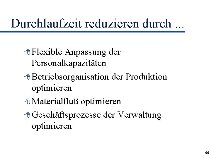 Durchlaufzeit reduzieren durch. . . 8 Flexible Anpassung der Personalkapazitäten 8 Betriebsorganisation der Produktion