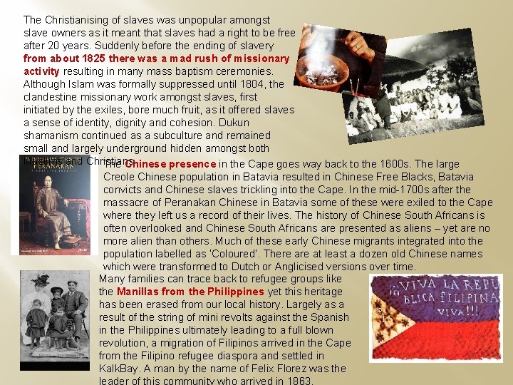 The Christianising of slaves was unpopular amongst slave owners as it meant that slaves